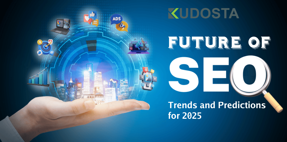 Future of SEO: Trends and Predictions for 2025 That You Need to Know